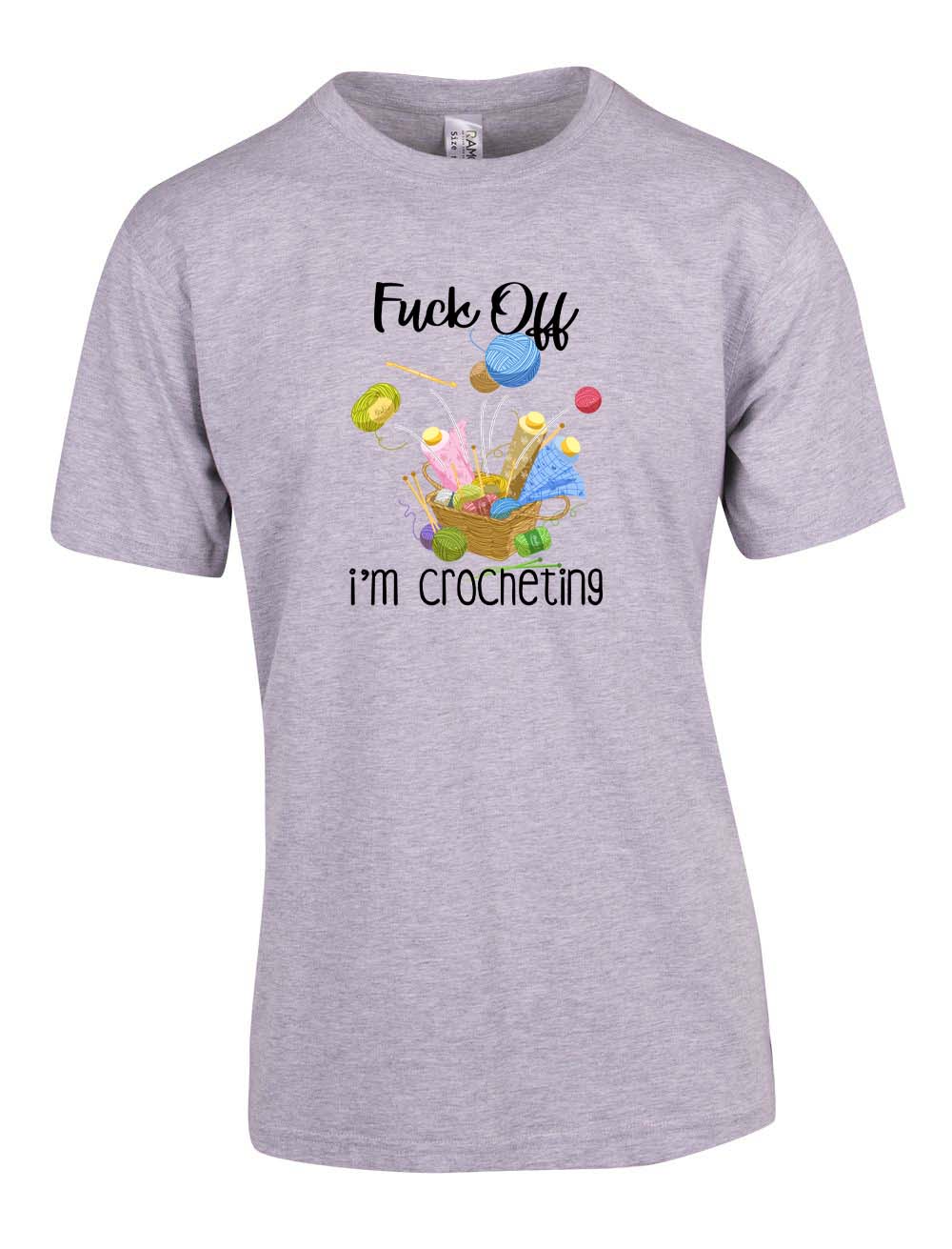 F**k Off I'm Crocheting T-shirt