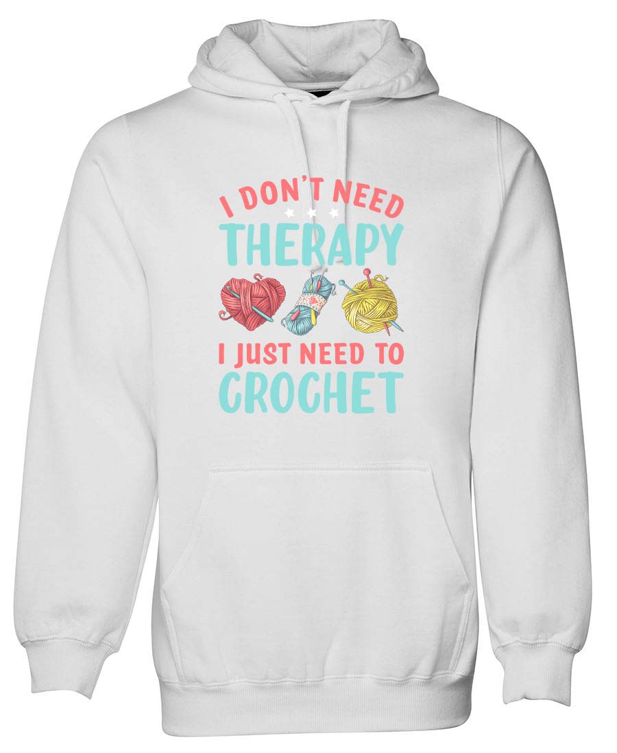 I don't need Therapy I just need to Crochet hoodie