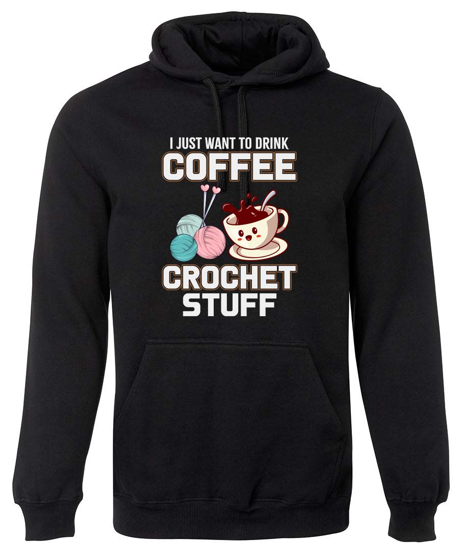 I just want to drink coffee and crochet stuff hoodie