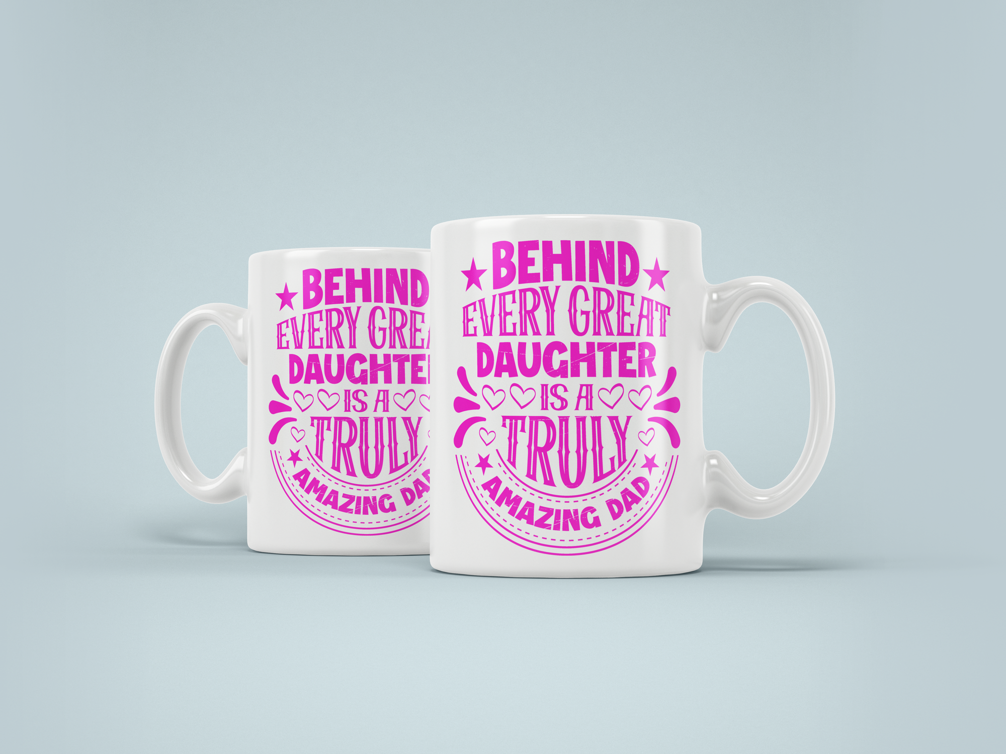 Behind Every Great Daughter is a Truly Amazing Dad - Fathers Day 11oz Mug