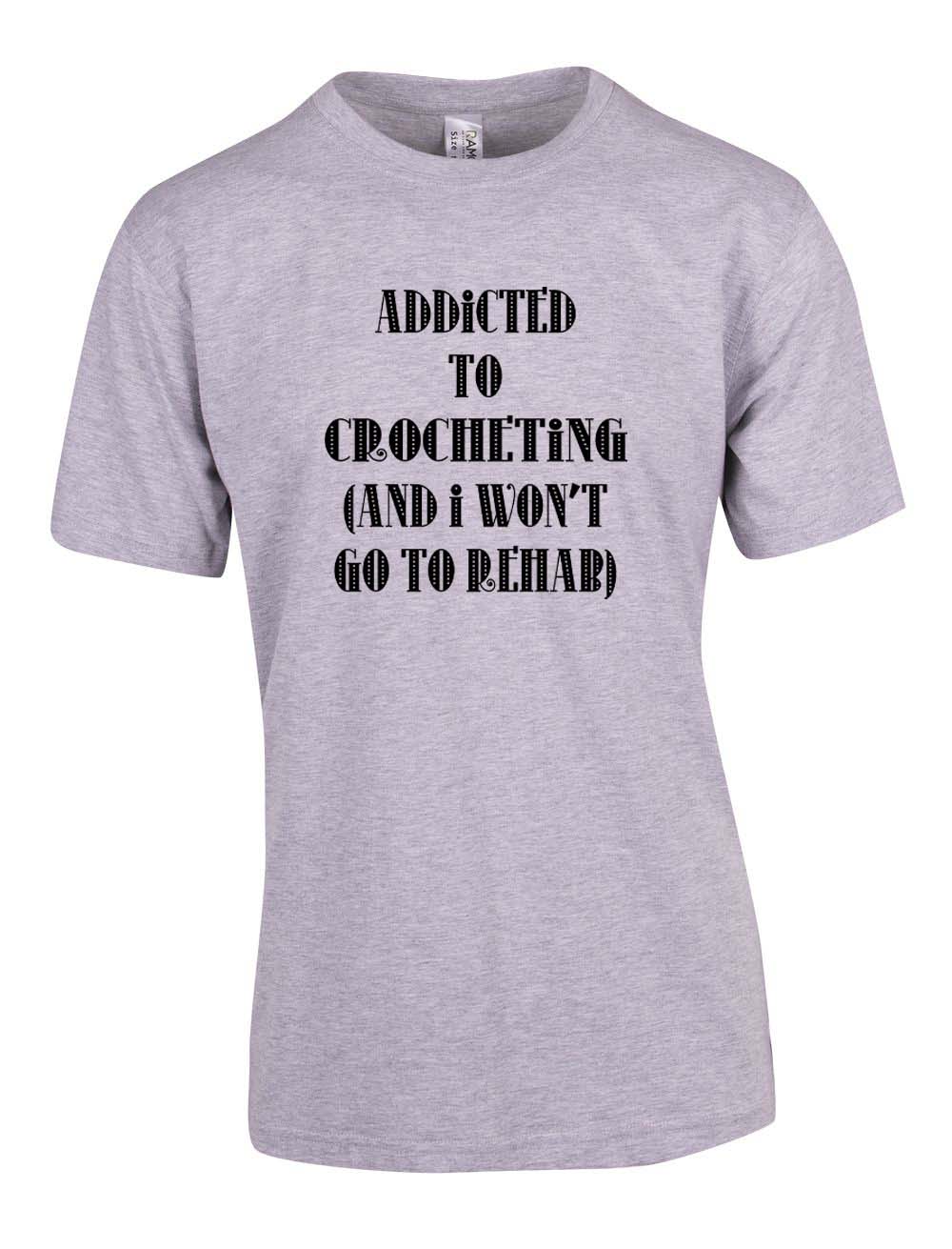Addicted to Crocheting and I won't go to rehab T-Shirt