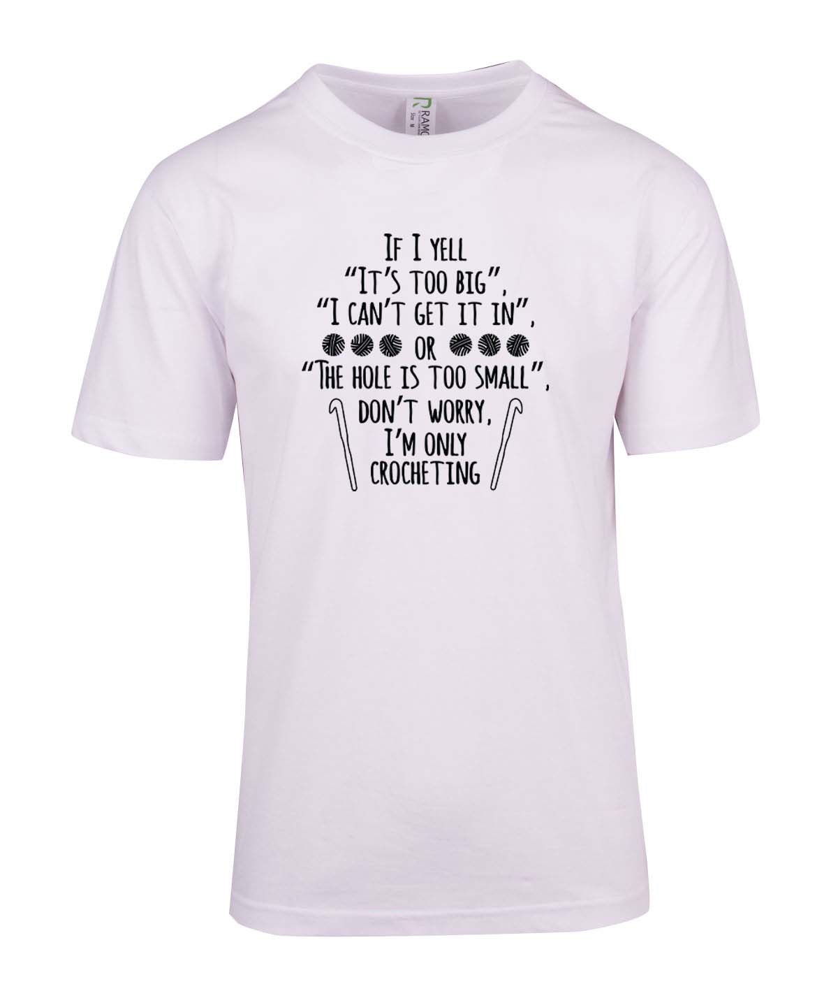 If I Yell I'm Only Crocheting T-shirt