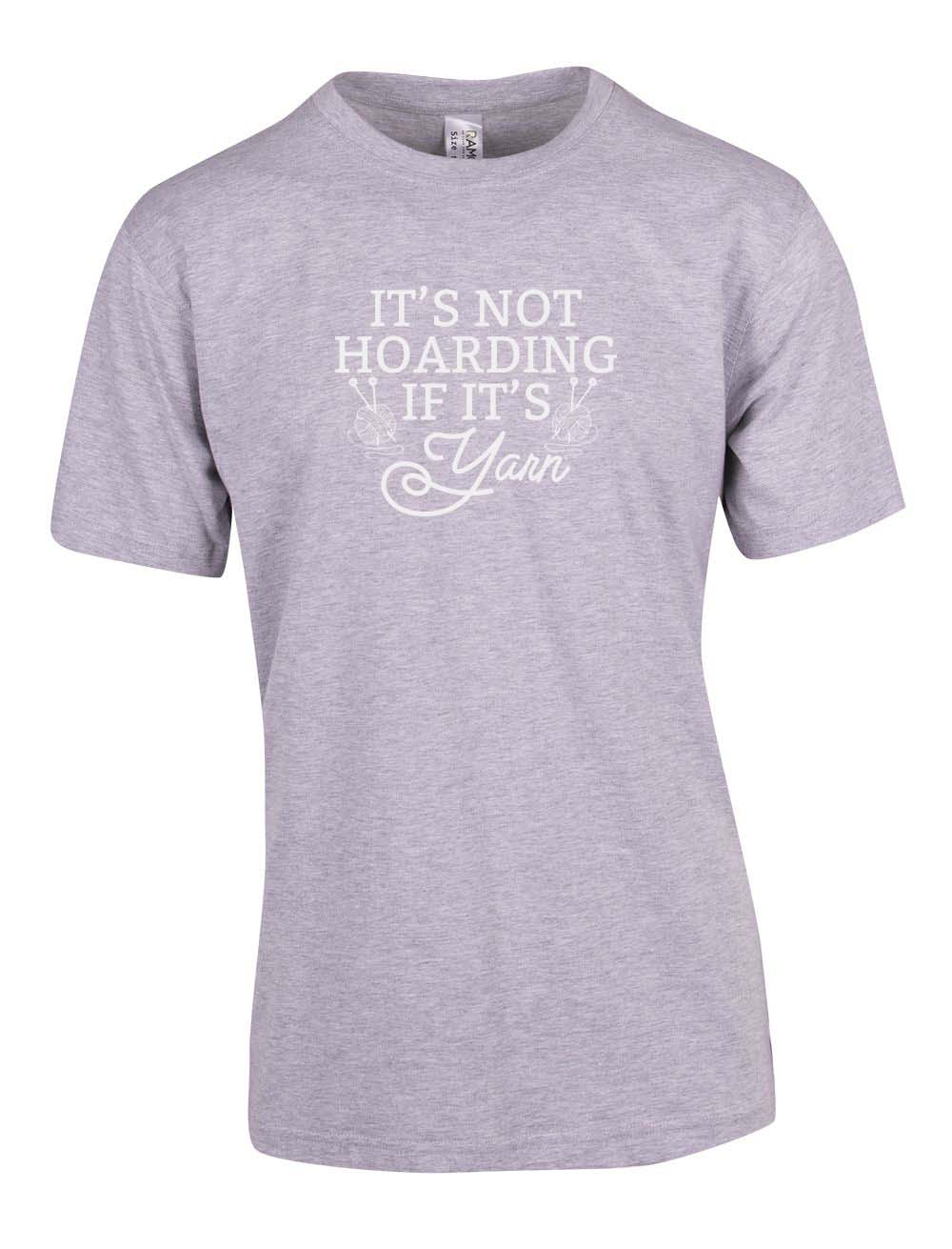 It's Not Hoarding if it's Yarn T-shirt