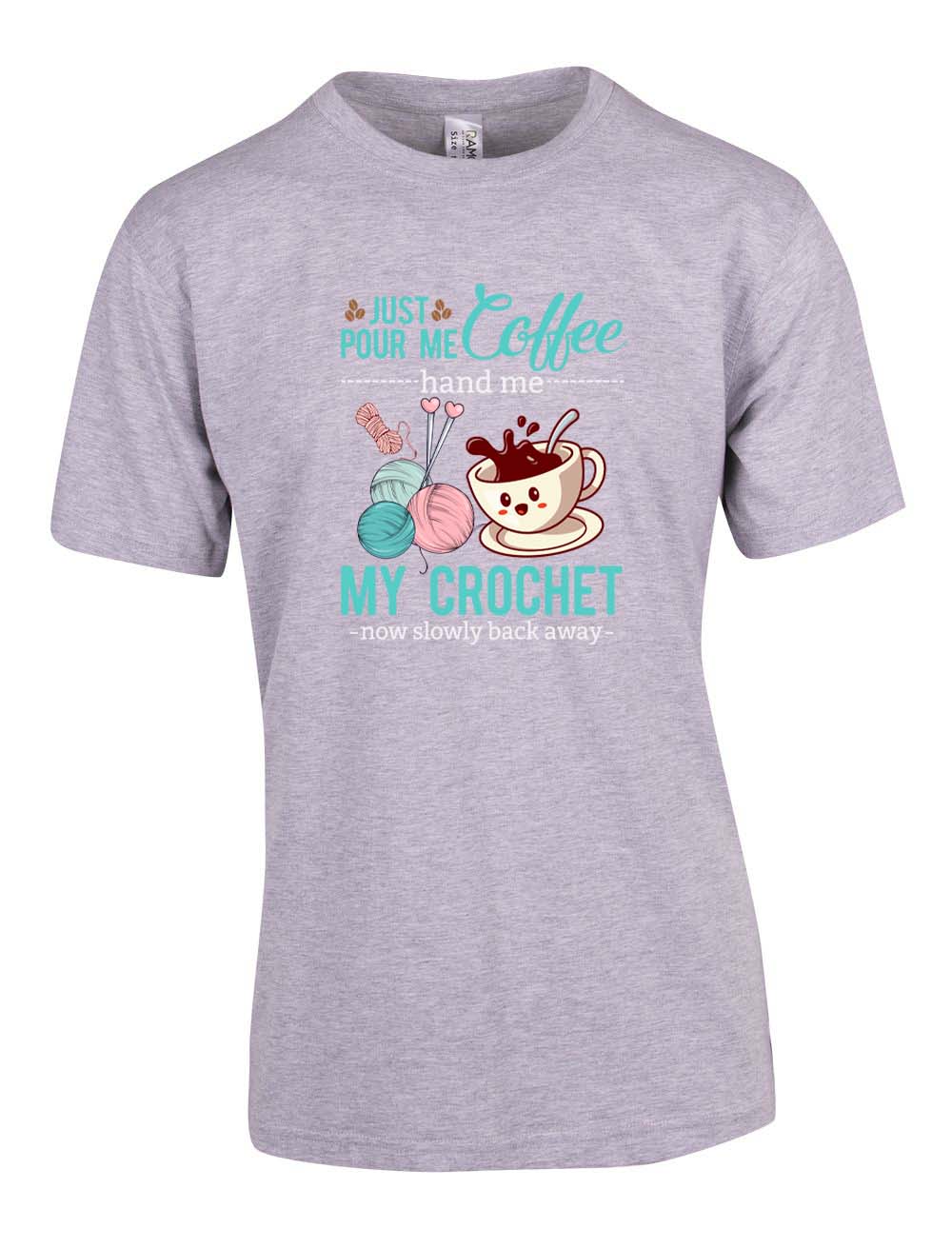 Just Pour me Coffee and hand me my Crochet T-Shirt