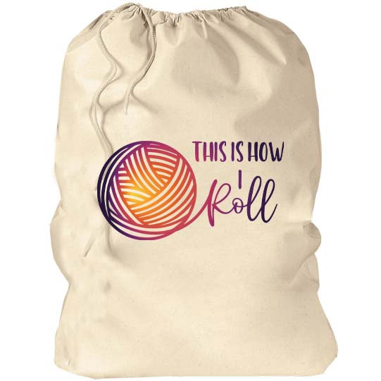 This is how I roll Crocheting Yarn Bag